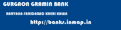 GURGAON GRAMIN BANK  HARYANA FARIDABAD KHERI KALAN   banks information 